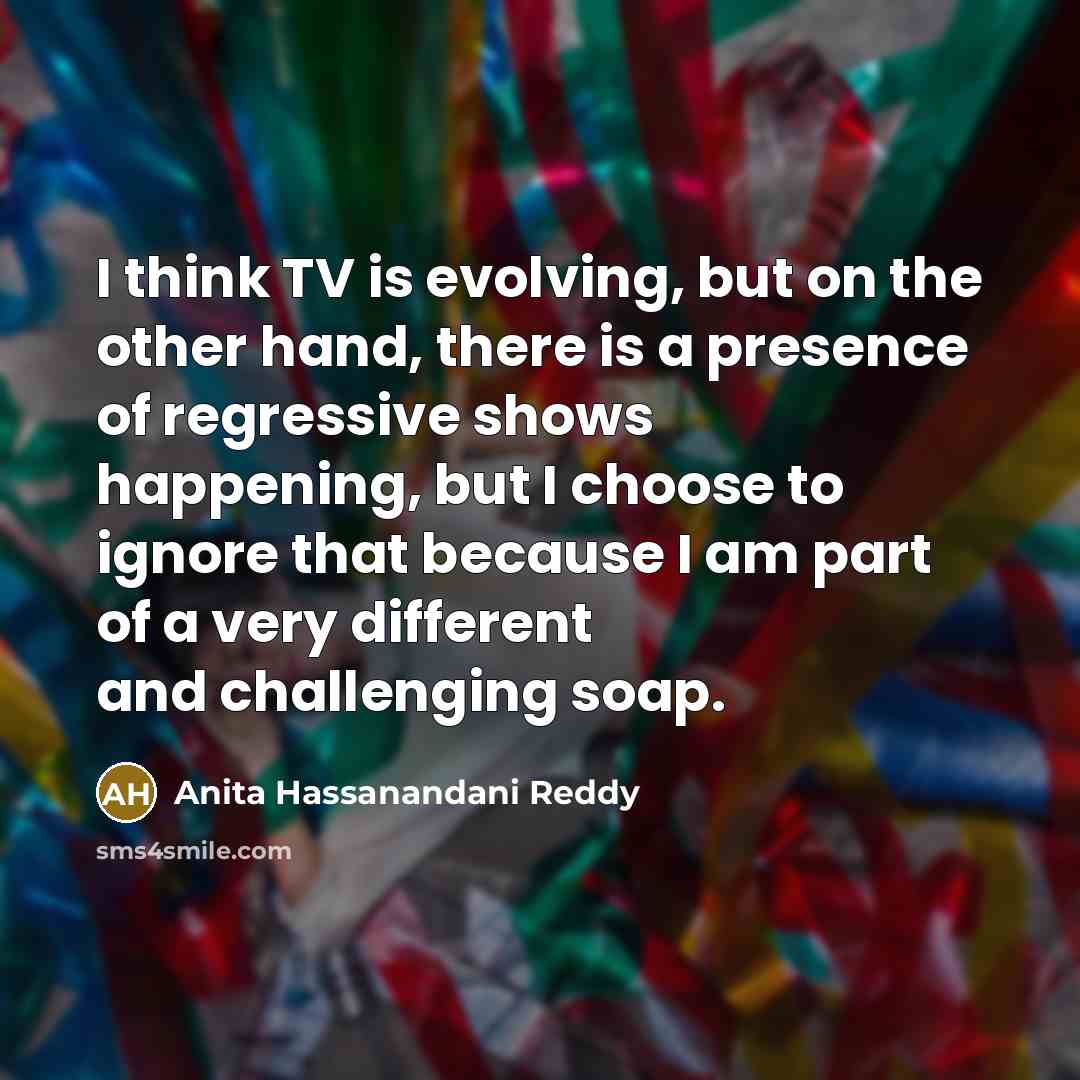 “I think TV is evolving, but on the other hand,…” quote by Anita Hassanandani Reddy