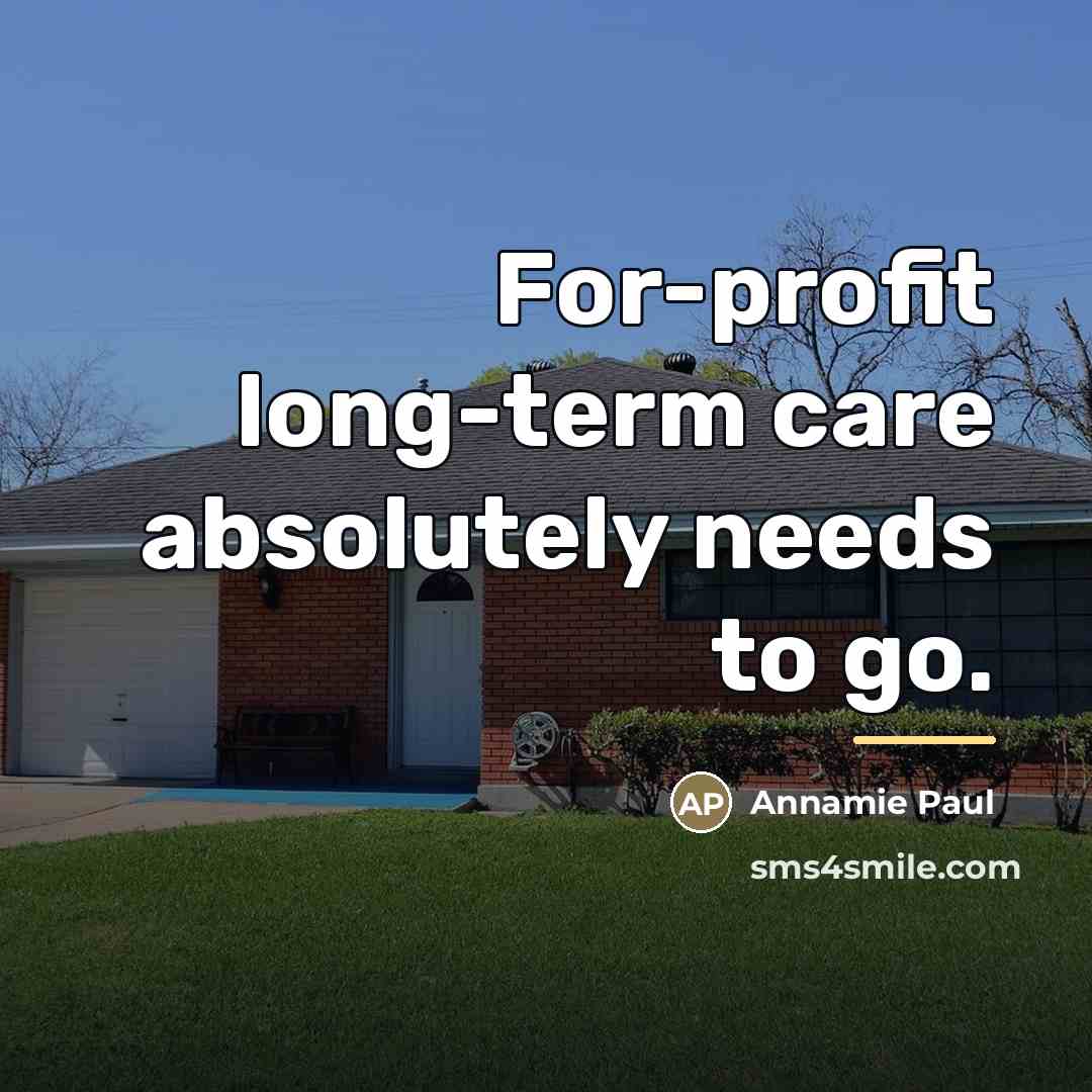 “For-profit long-term care absolutely needs to go.…” quote by Annamie Paul