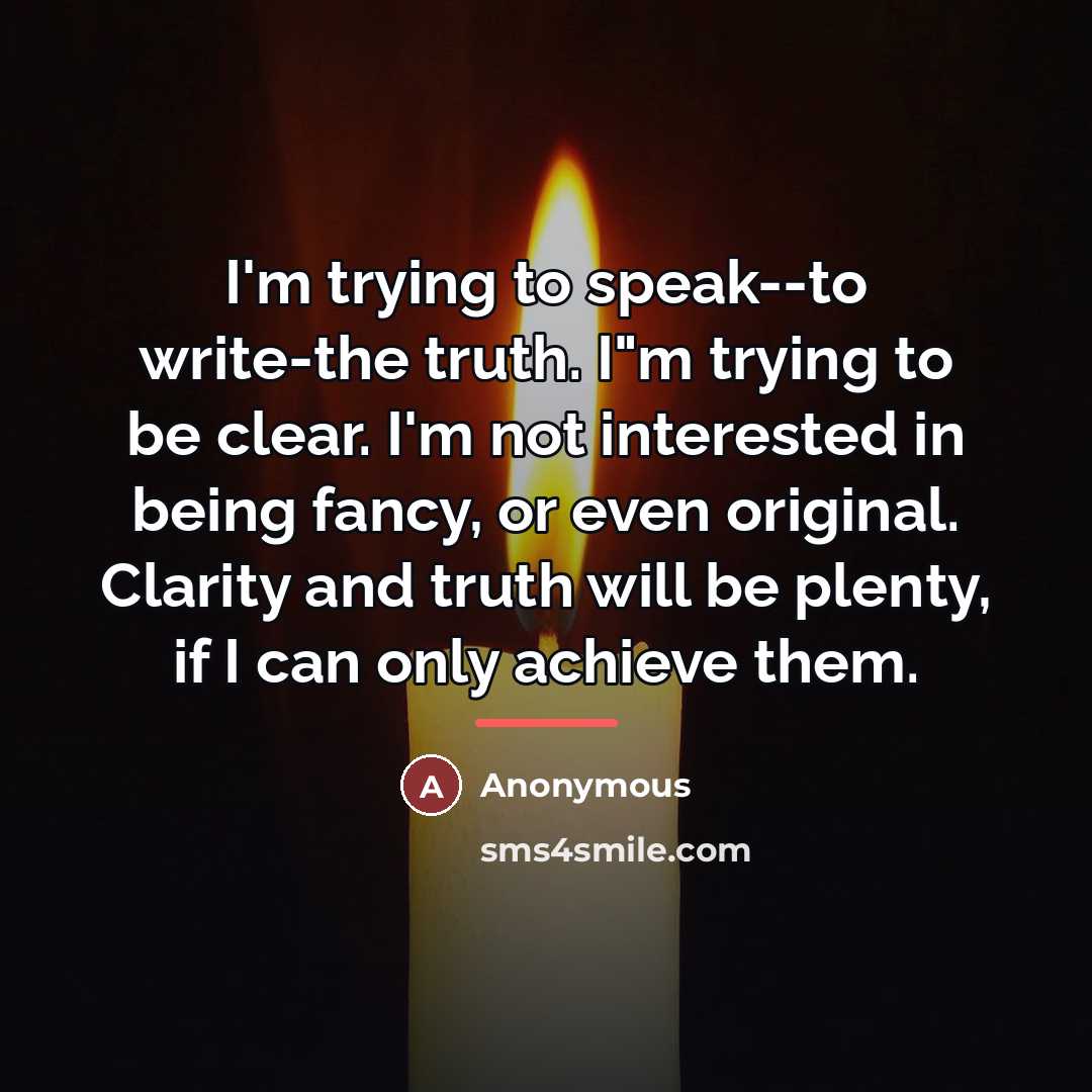 “I'm trying to speak--to write-the truth. I"m trying to be…” quote by Anonymous