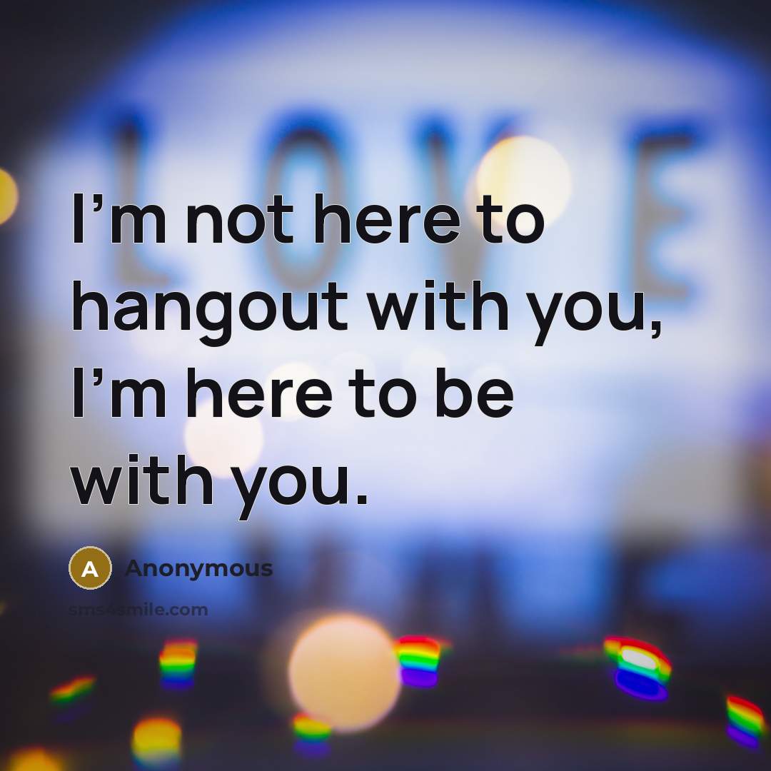 “I'm not here to hangout with you, I'm here to…” quote by Anonymous