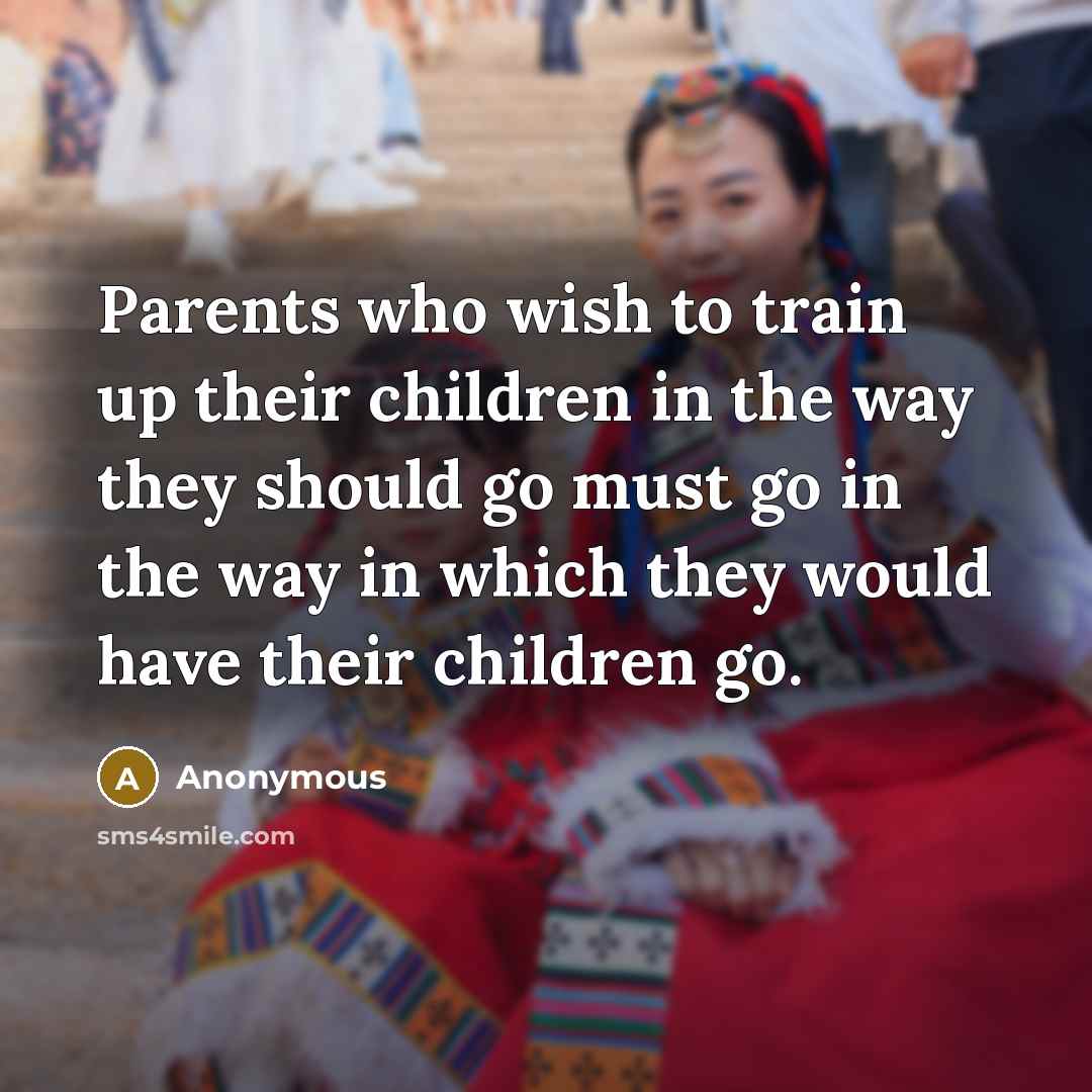 “Parents who wish to train up their children in the…” quote by Anonymous