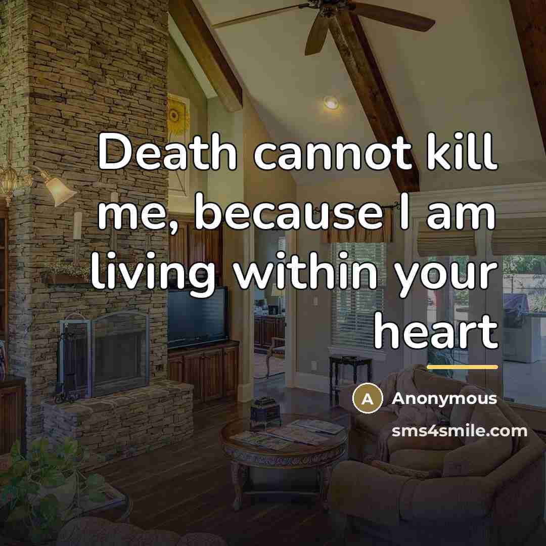 “Death cannot kill me, because I am living within your…” quote by Anonymous