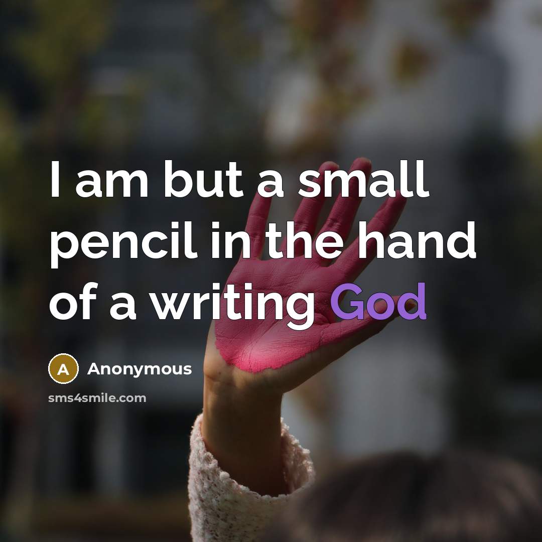 “I am but a small pencil in the hand of…” quote by Anonymous