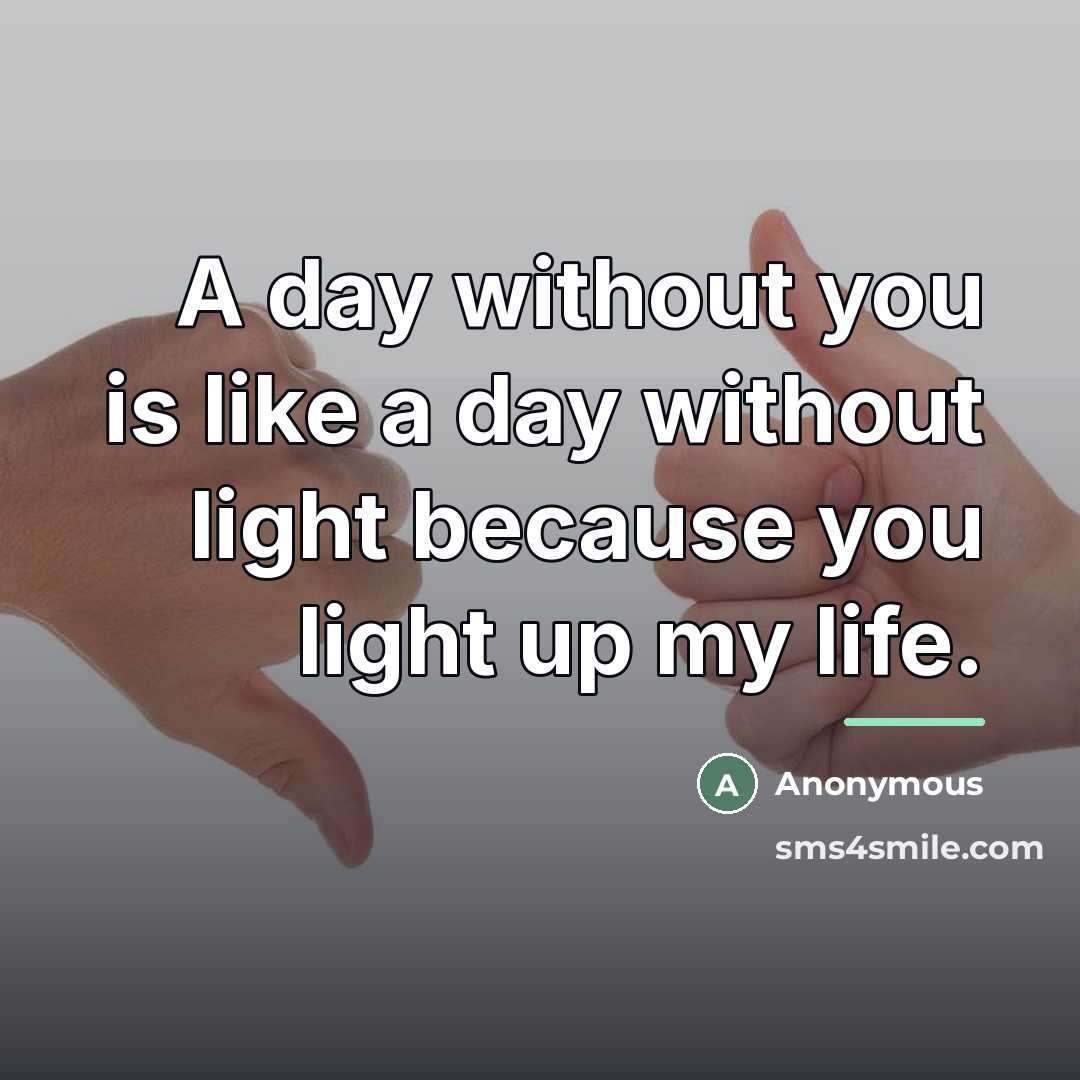 “A day without you is like a day without light…” quote by Anonymous