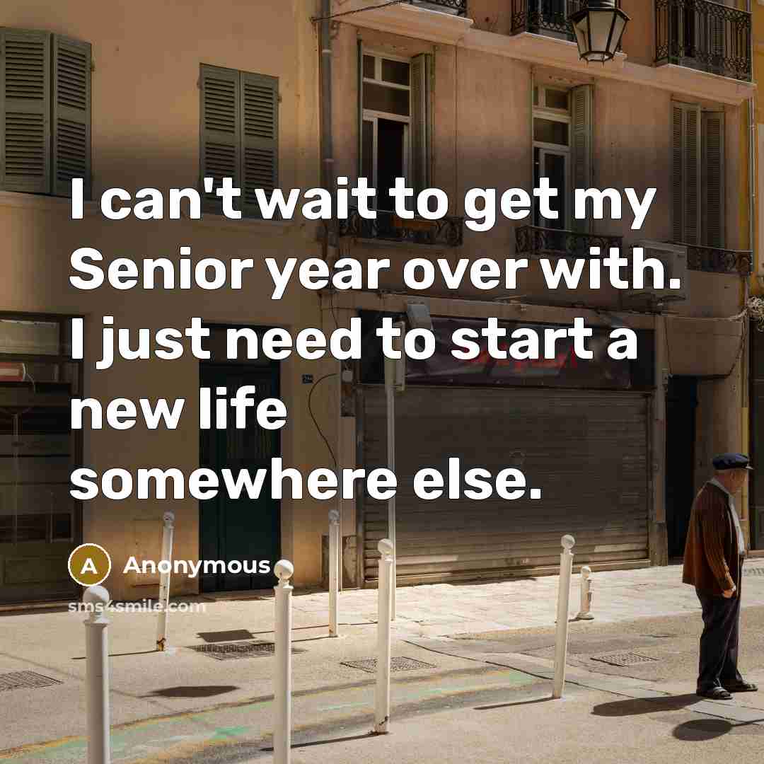 “I can't wait to get my Senior year over with.…” quote by Anonymous