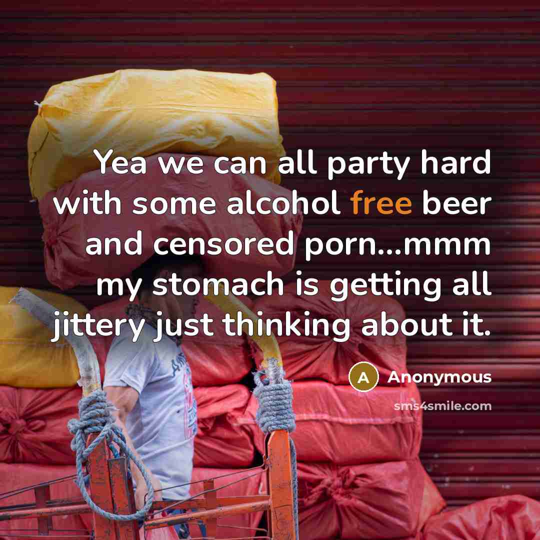 “Yea we can all party hard with some alcohol free…” quote by Anonymous