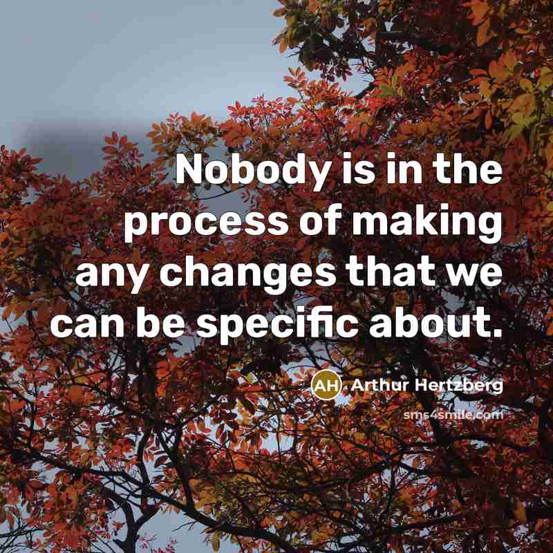 “Nobody is in the process of making any changes that…” quote by Arthur Hertzberg