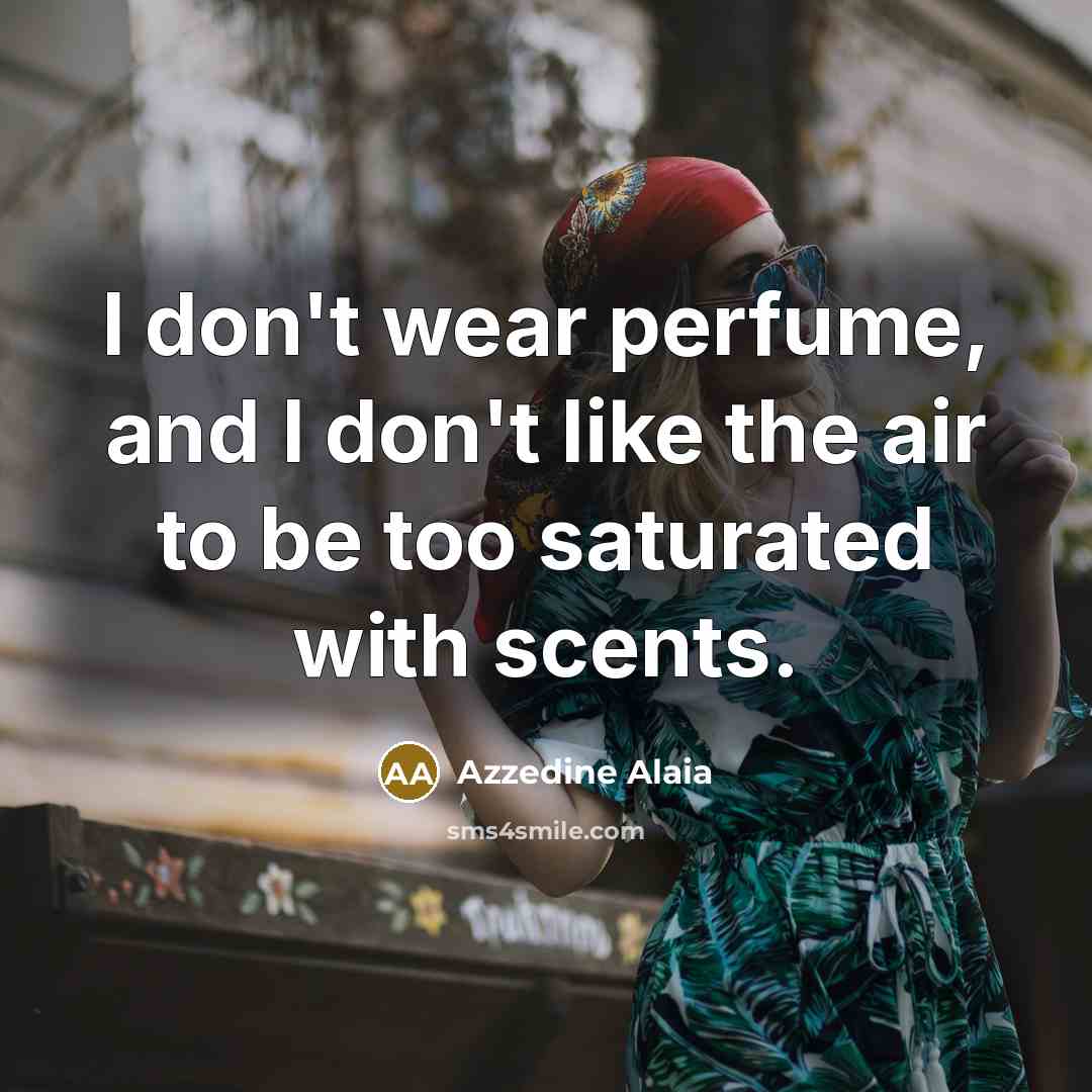 “I don't wear perfume, and I don't like the air…” quote by Azzedine Alaia