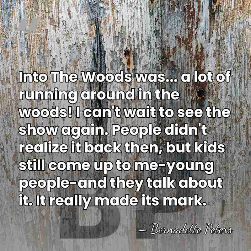 Into The Woods was... a lot of running around in the woods!&hellip; - Bernadette Peters