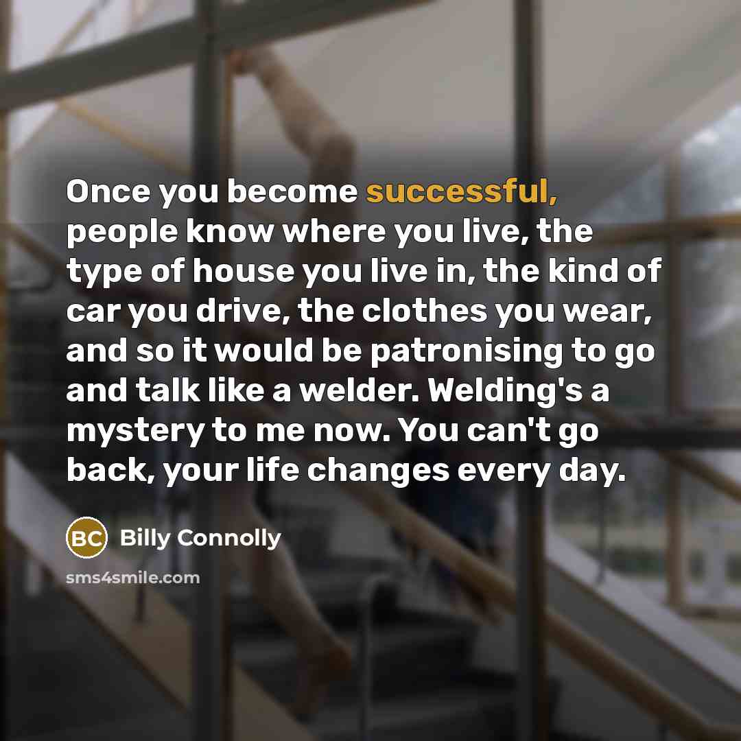“Once you become successful, people know where you live, the…” quote by Billy Connolly