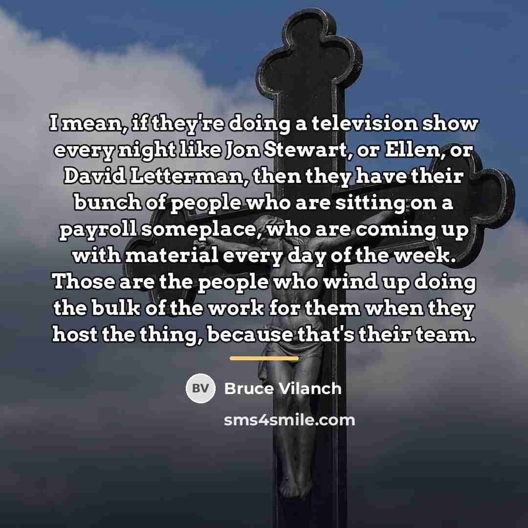 “I mean, if they're doing a television show every night…” quote by Bruce Vilanch