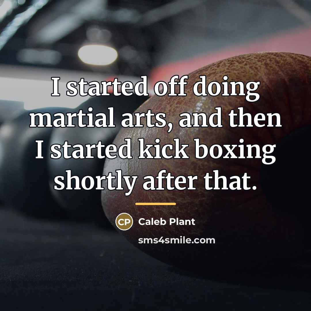 “I started off doing martial arts, and then I started…” quote by Caleb Plant