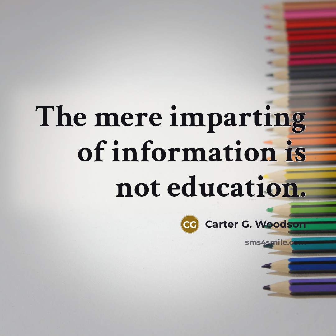 “The mere imparting of information is not education.…” quote by Carter G. Woodson