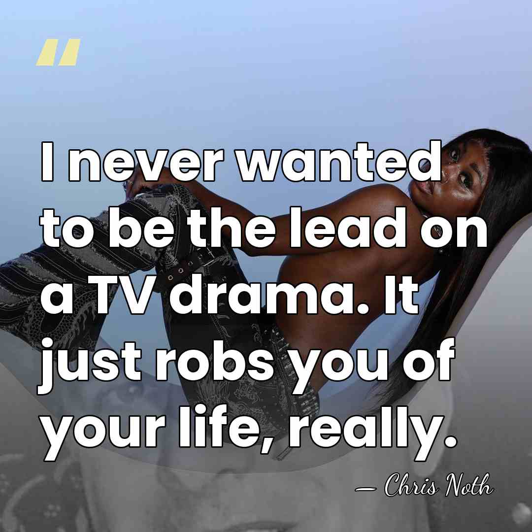 I never wanted to be the lead on a TV drama. It&hellip; - Chris Noth