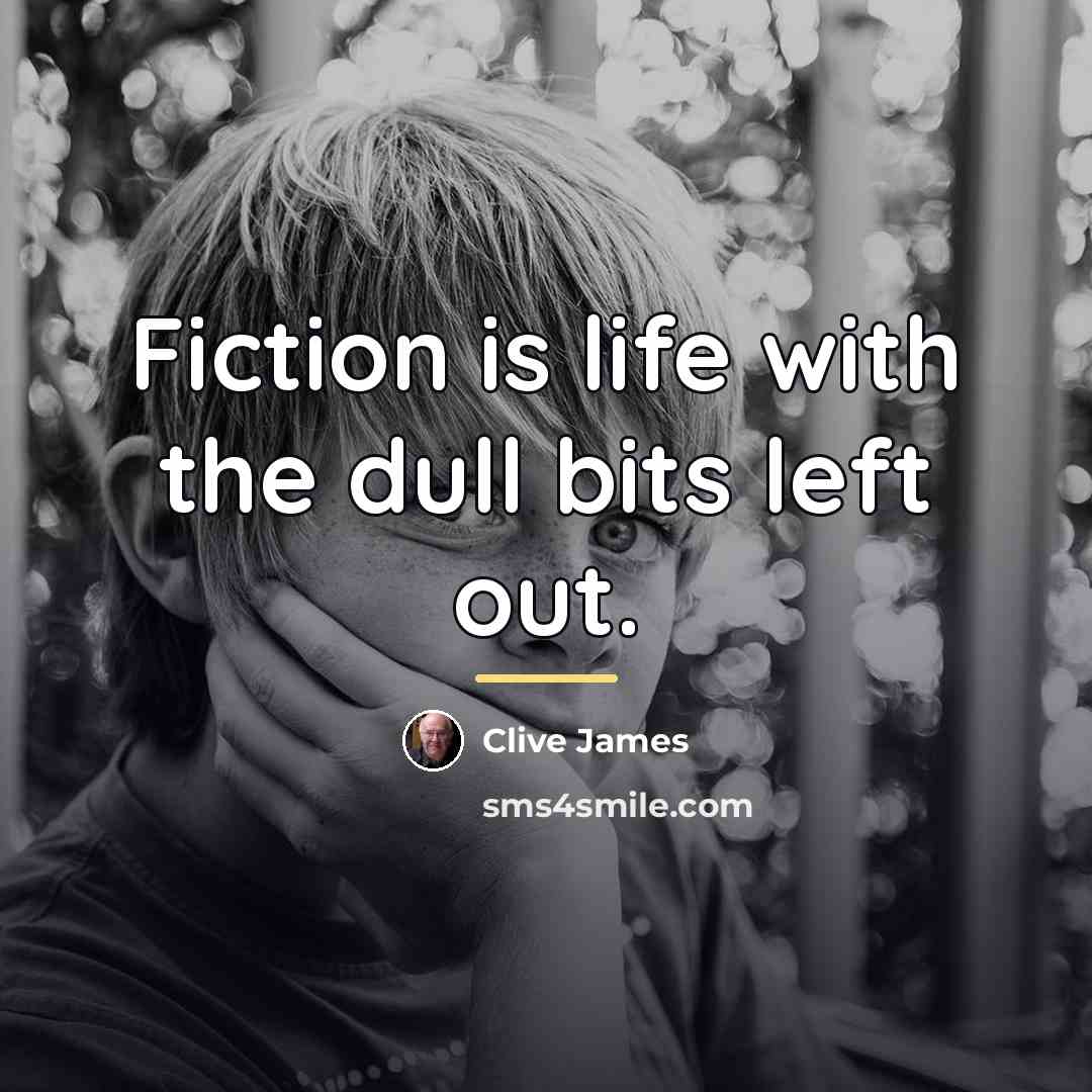 “Fiction is life with the dull bits left out.…” quote by Clive James