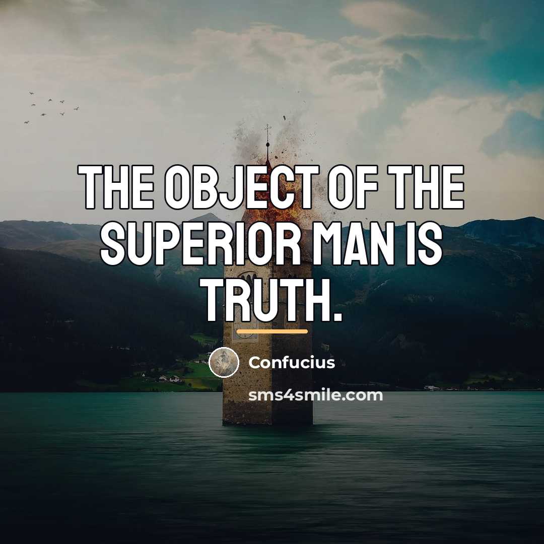 “The object of the superior man is truth.…” quote by Confucius