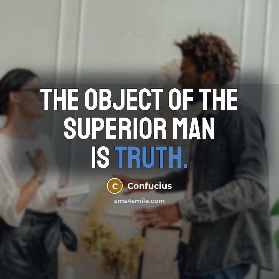 “The object of the superior man is truth.” quote by Confucius