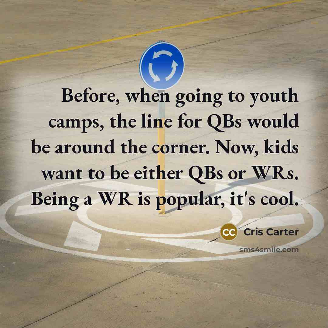 “Before, when going to youth camps, the line for QBs…” quote by Cris Carter