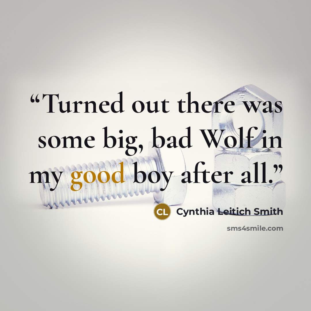 “Turned out there was some big, bad Wolf in my good boy after all.” quote by Cynthia Leitich Smith