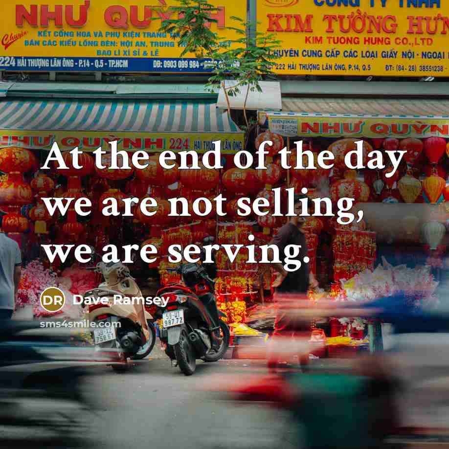 “At the end of the day we are not selling,…” quote by Dave Ramsey