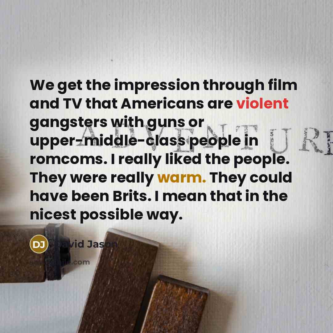 “We get the impression through film and TV that Americans…” quote by David Jason