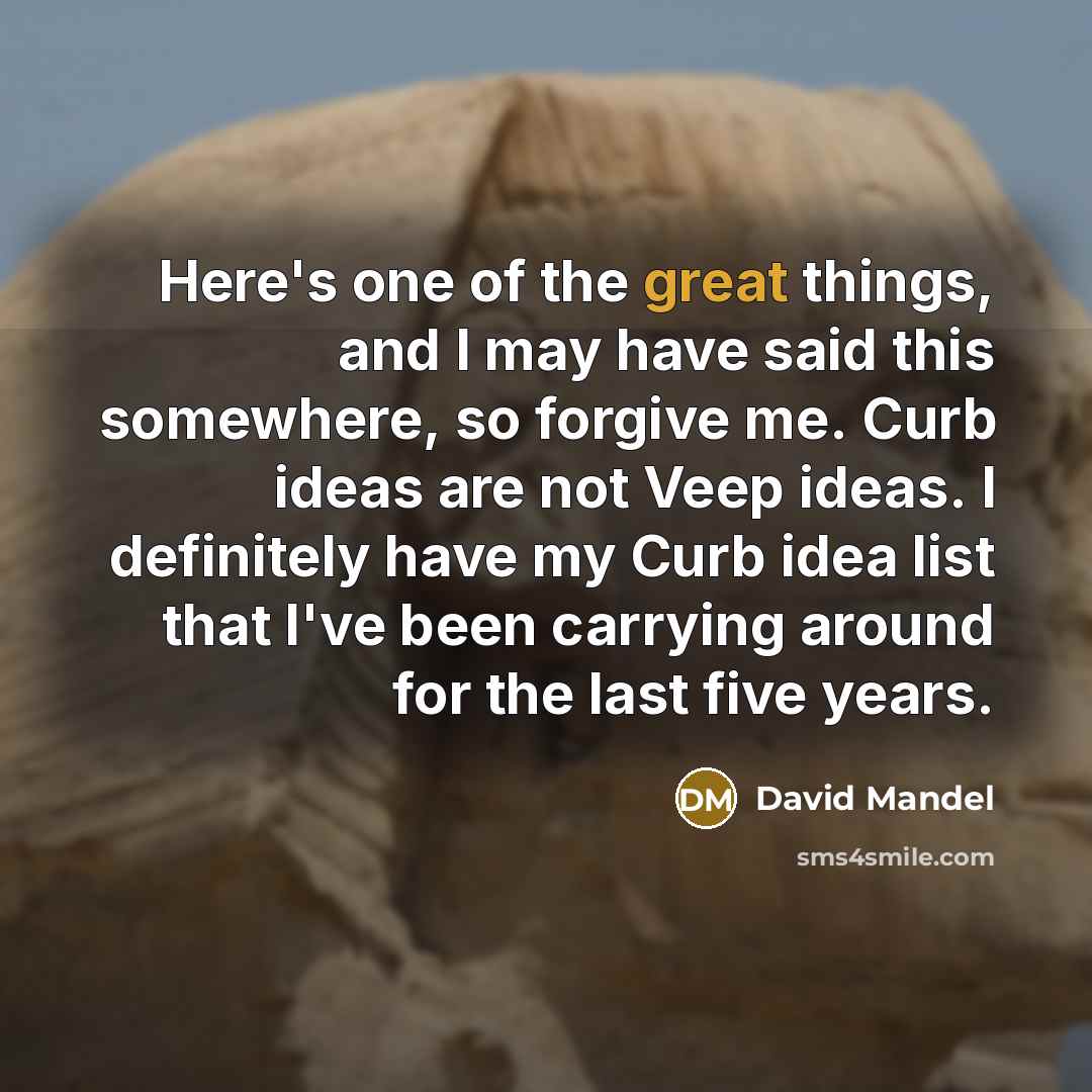 “Here's one of the great things, and I may have…” quote by David Mandel