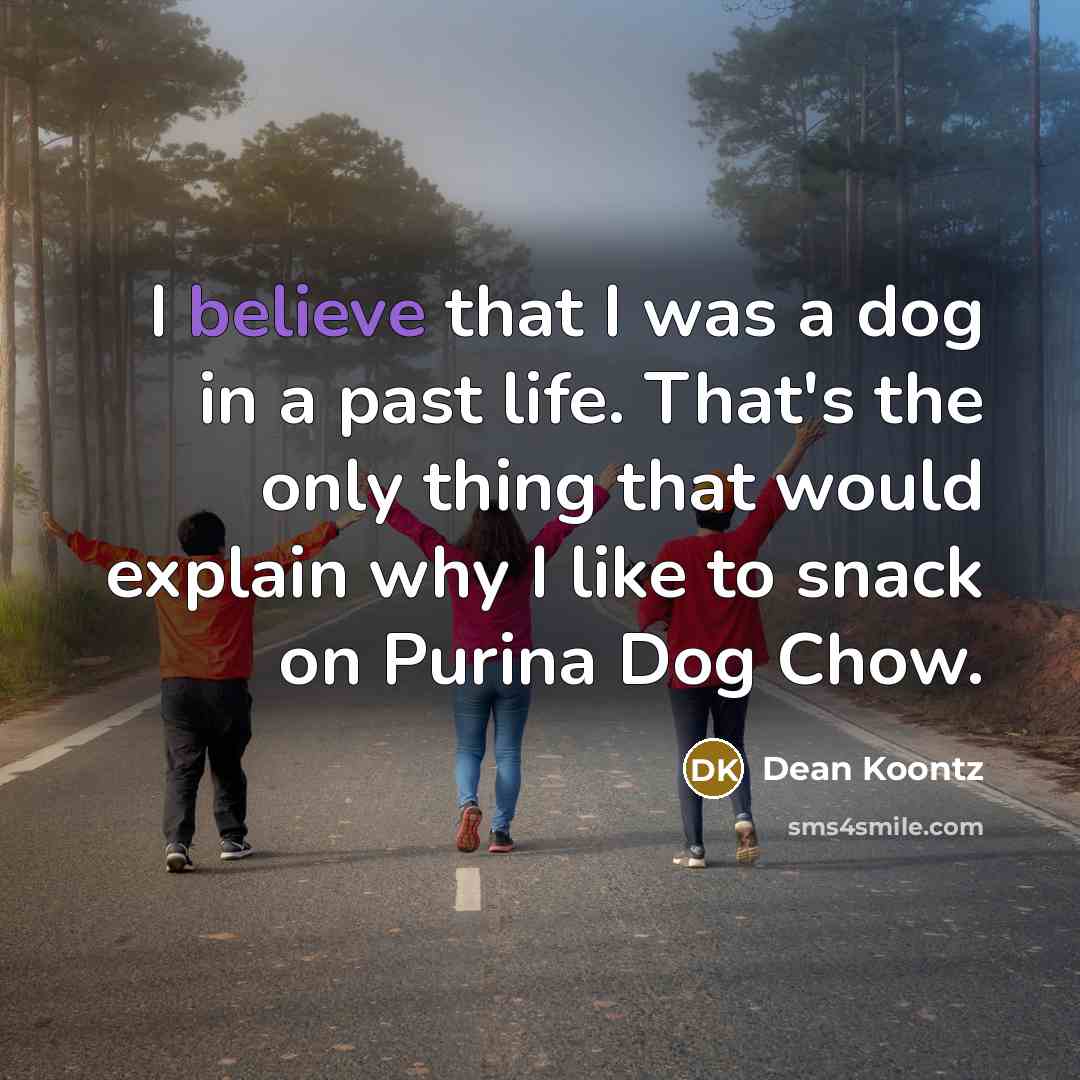 “I believe that I was a dog in a past…” quote by Dean Koontz