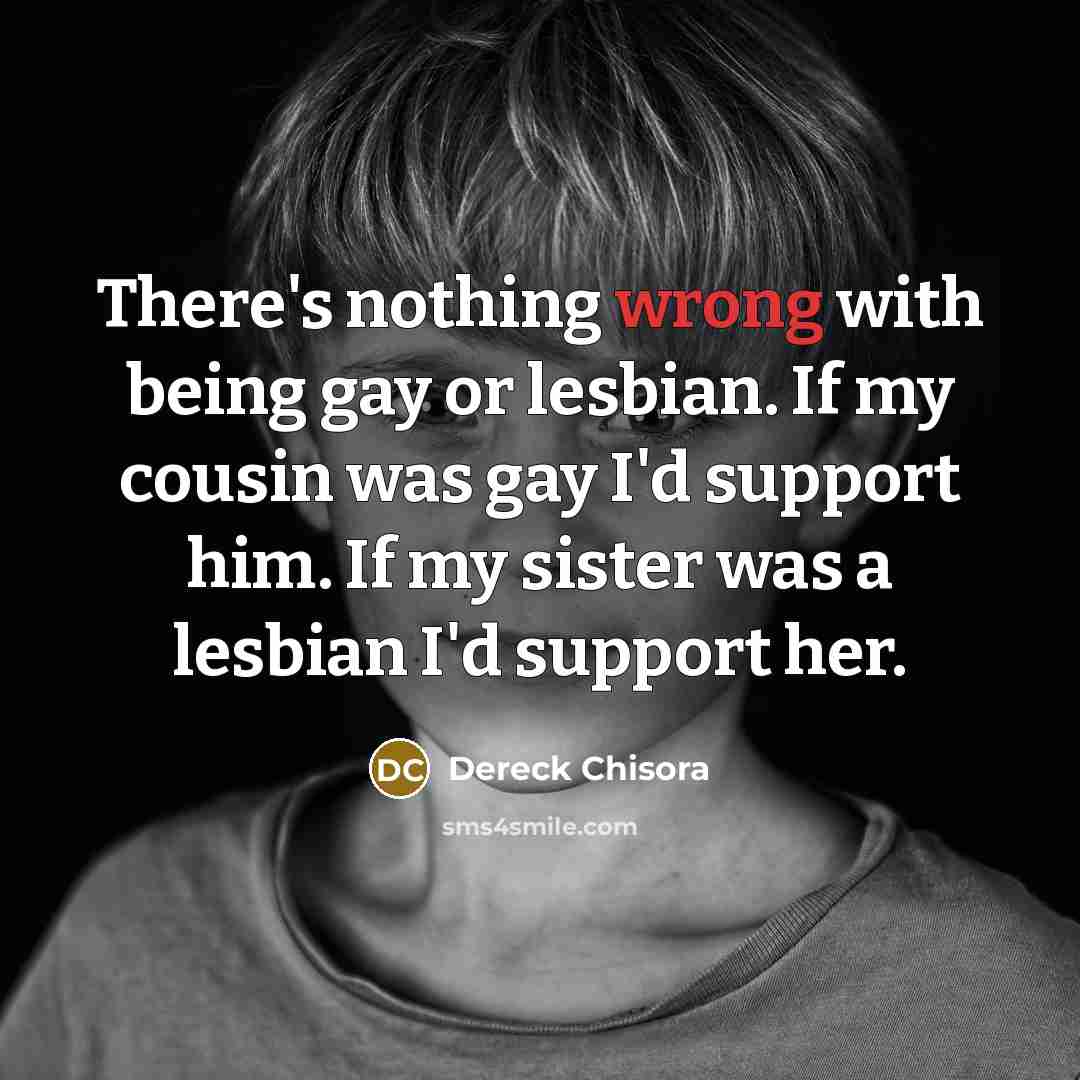 “There's nothing wrong with being gay or lesbian. If my…” quote by Dereck Chisora