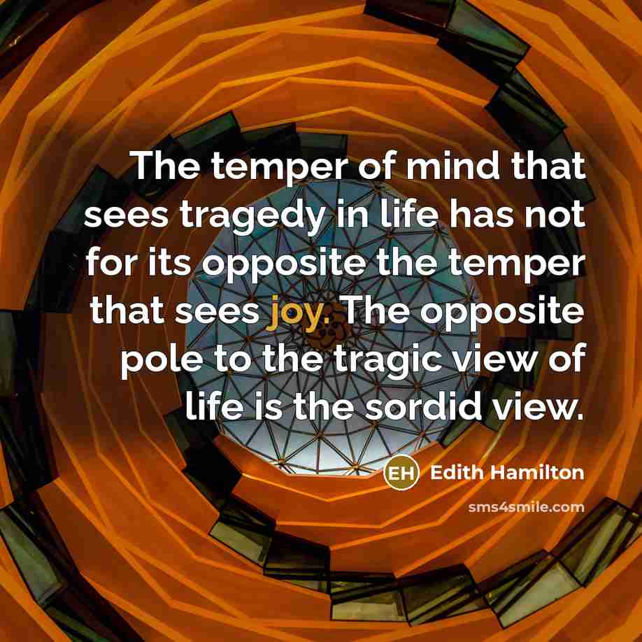 “The temper of mind that sees tragedy in life has…” quote by Edith Hamilton