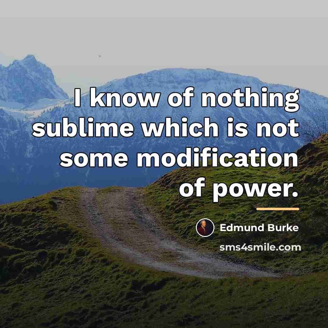 “I know of nothing sublime which is not some modification…” quote by Edmund Burke