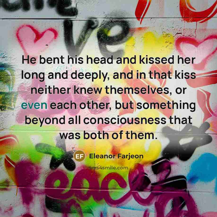 “He bent his head and kissed her long and deeply,…” quote by Eleanor Farjeon