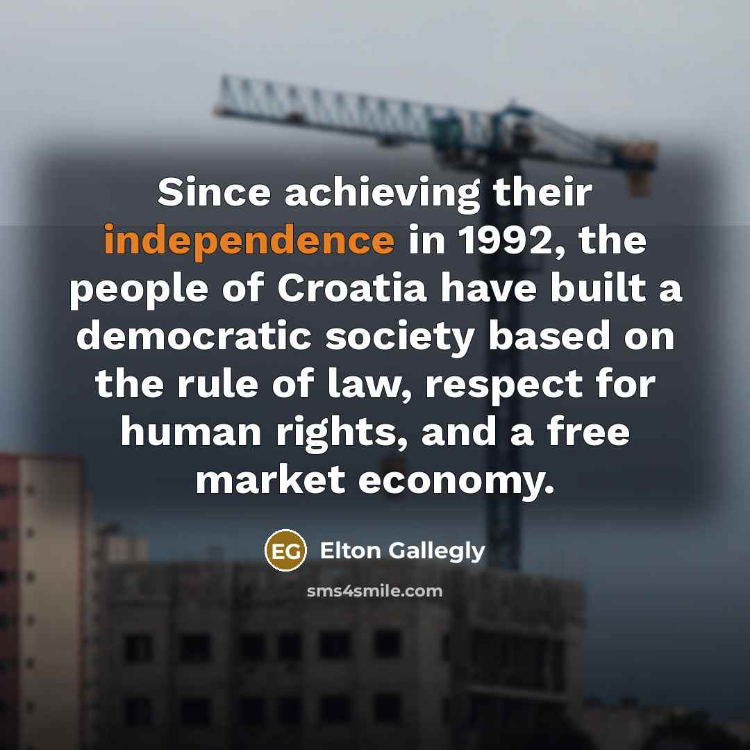 “Since achieving their independence in 1992, the people of Croatia…” quote by Elton Gallegly