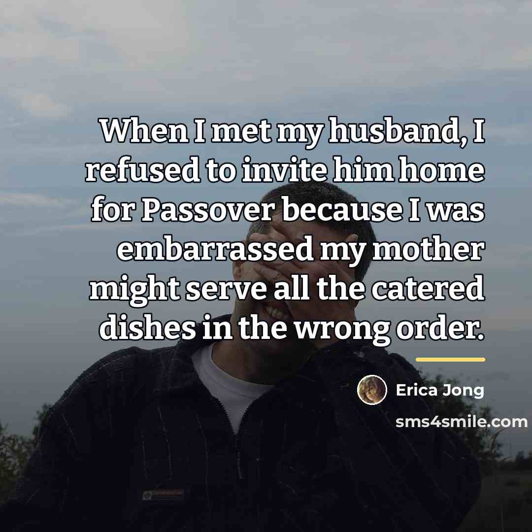 “When I met my husband, I refused to invite him…” quote by Erica Jong