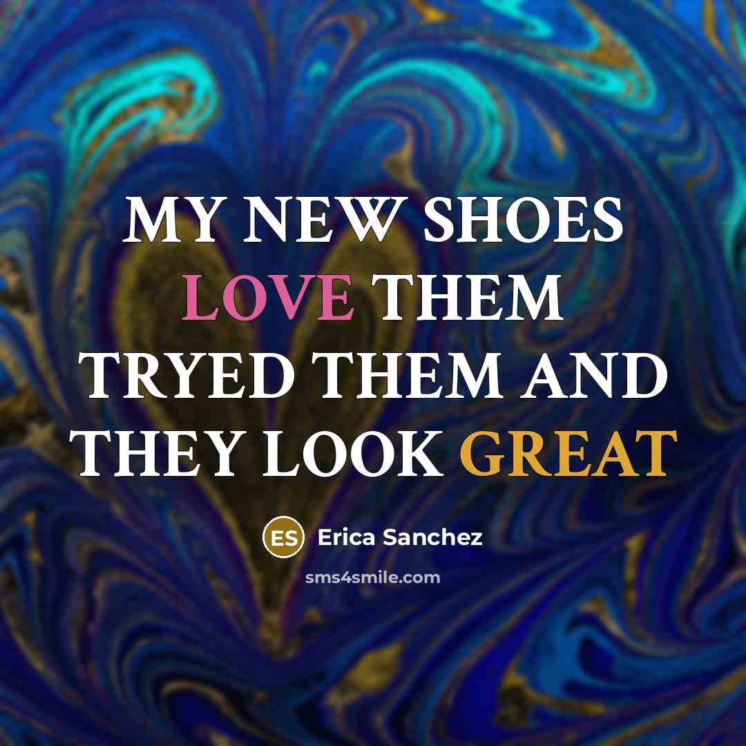 “MY NEW SHOES LOVE THEM TRYED THEM AND THEY LOOK GREAT” quote by Erica Sanchez