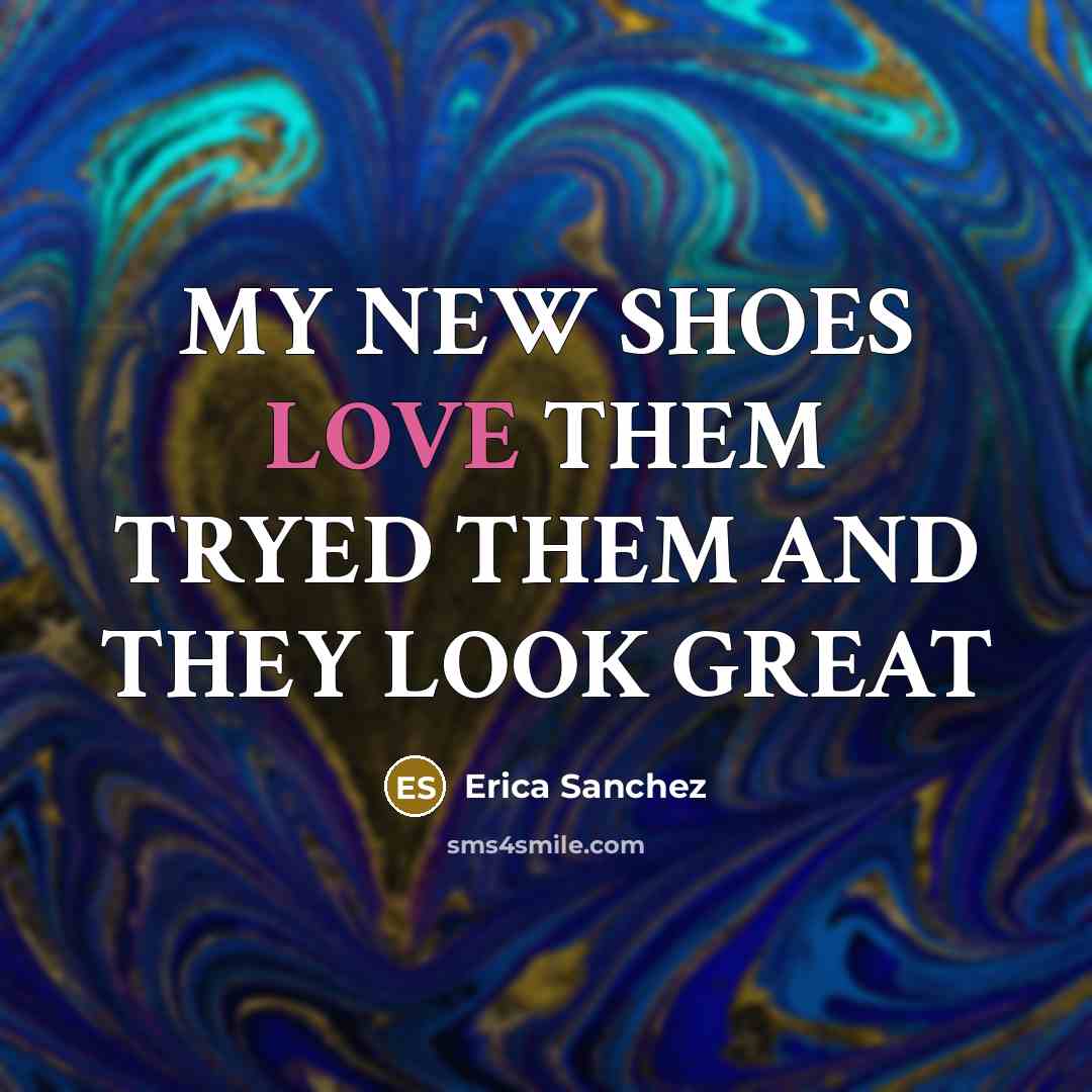 “MY NEW SHOES LOVE THEM TRYED THEM AND THEY LOOK…” quote by Erica Sanchez
