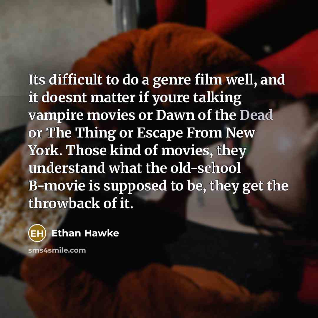 “Its difficult to do a genre film well, and it…” quote by Ethan Hawke