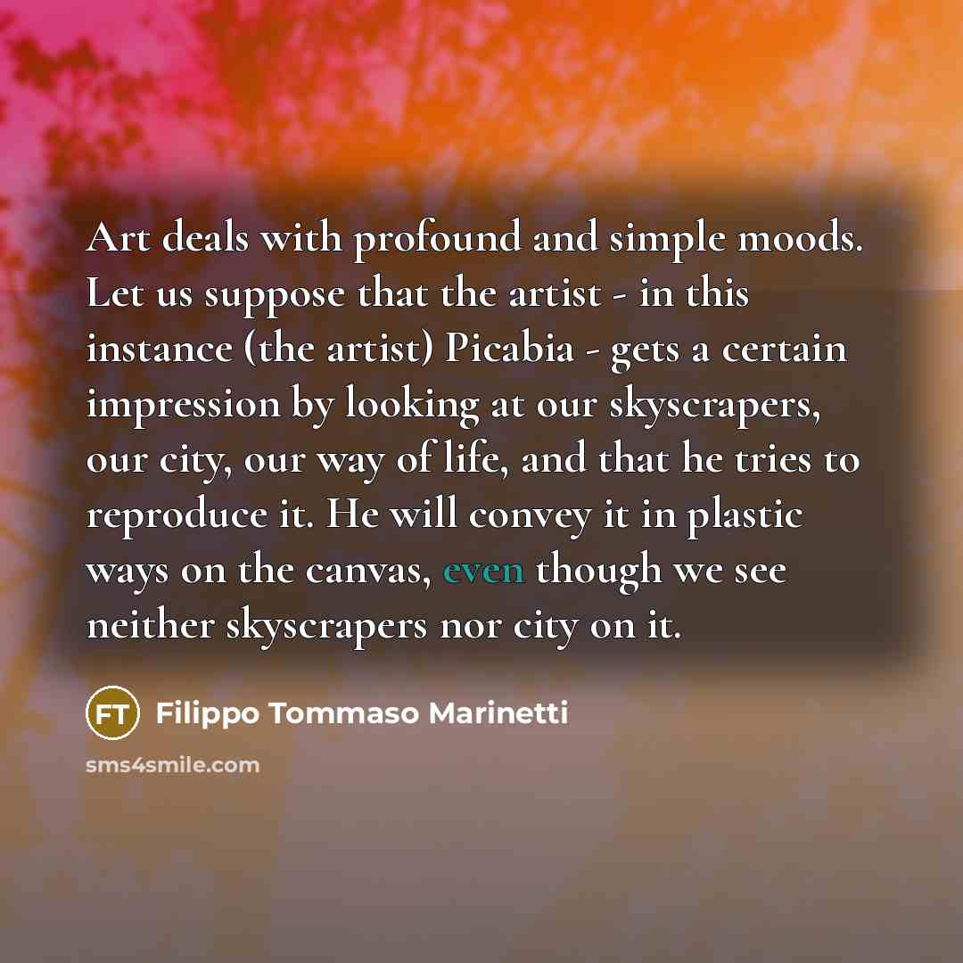 “Art deals with profound and simple moods. Let us suppose…” quote by Filippo Tommaso Marinetti