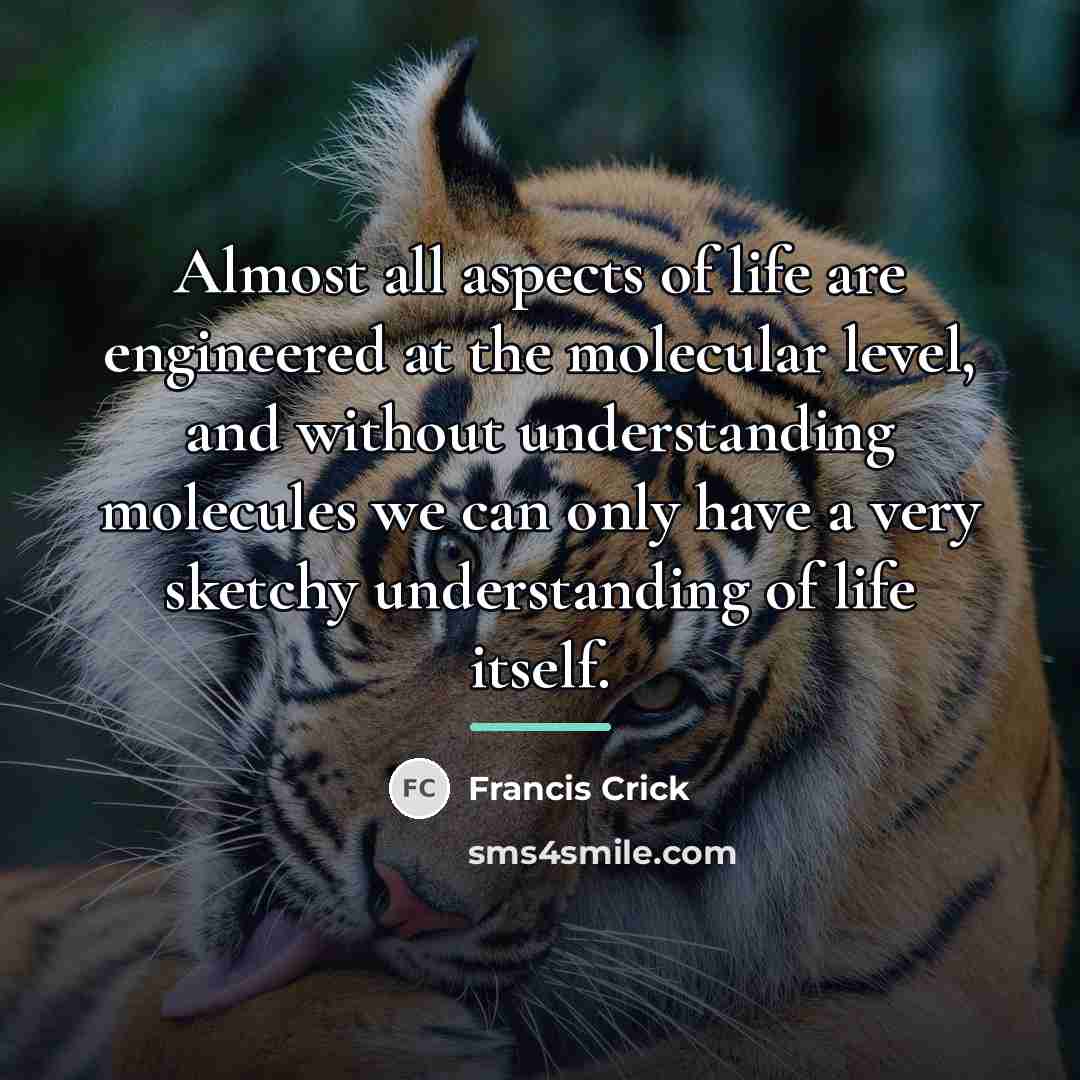 “Almost all aspects of life are engineered at the molecular…” quote by Francis Crick