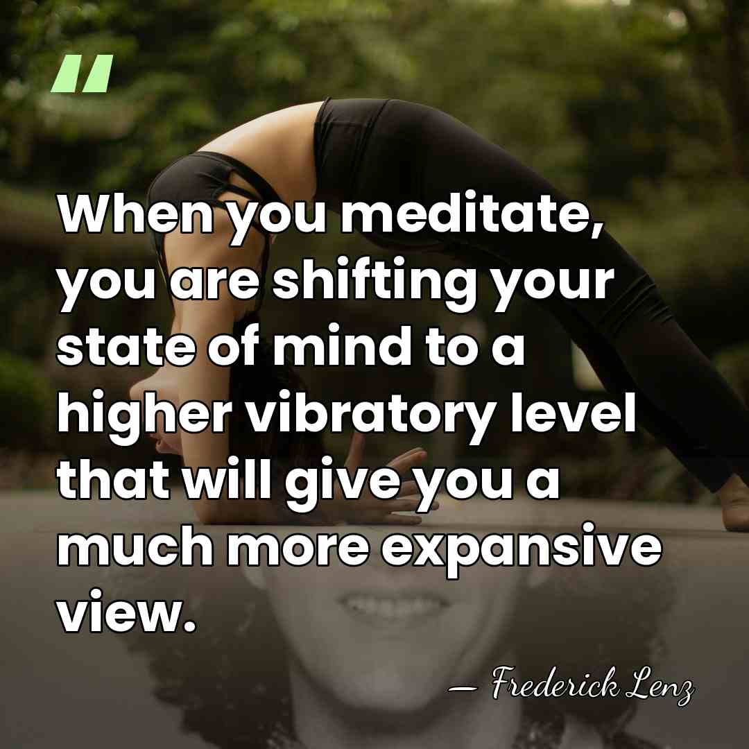When you meditate, you are shifting your state of mind to a&hellip; - Frederick Lenz