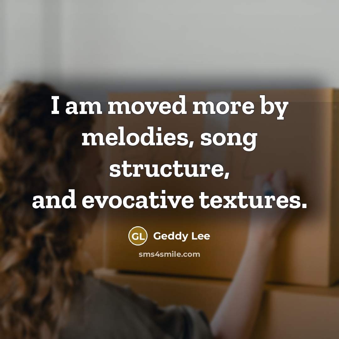 “I am moved more by melodies, song structure, and evocative…” quote by Geddy Lee