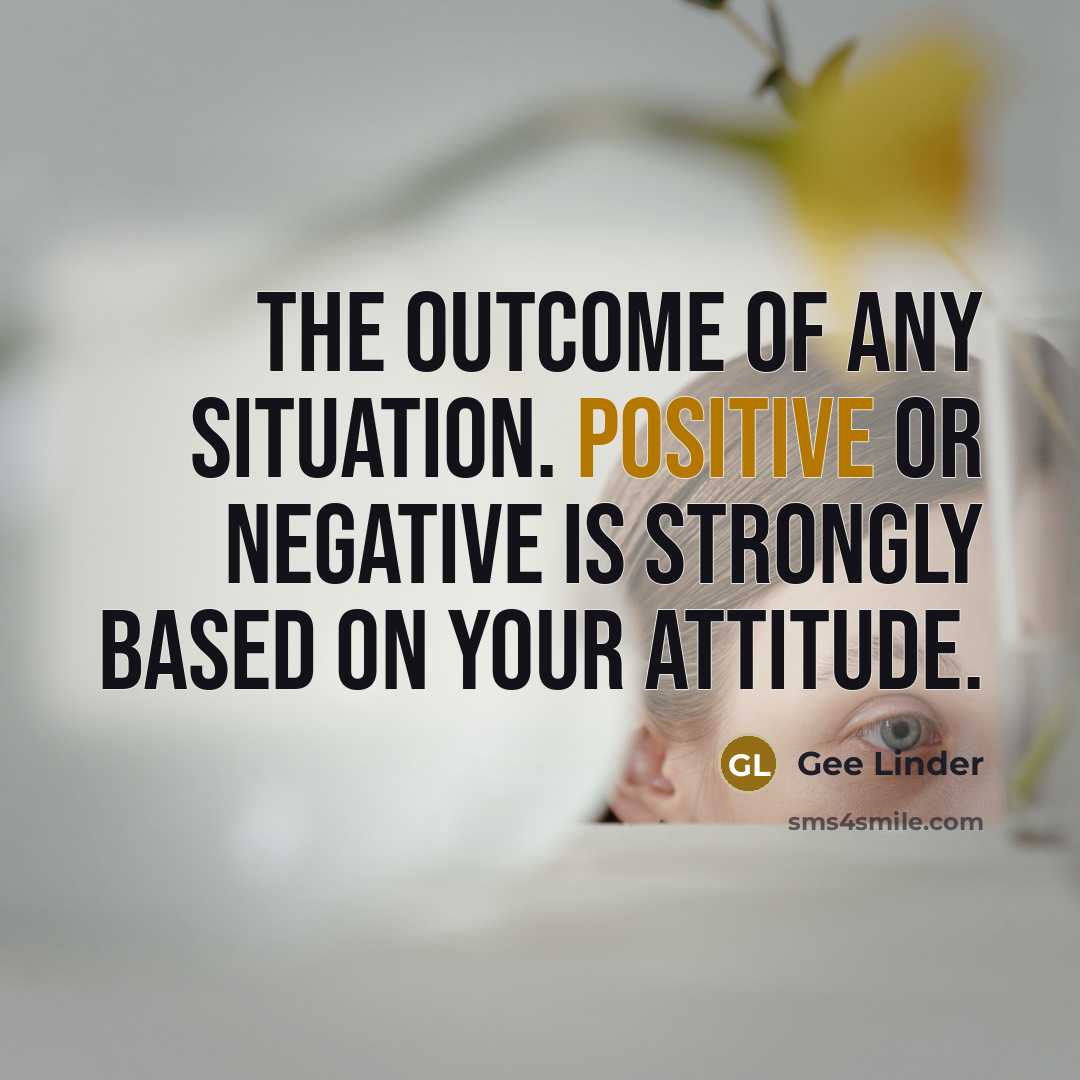 “The outcome of any situation. Positive or negative is strongly…” quote by Gee Linder