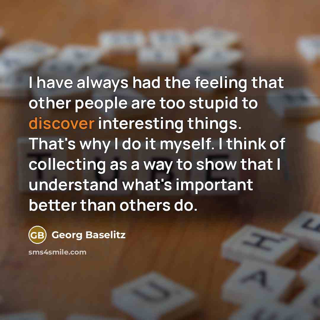 “I have always had the feeling that other people are…” quote by Georg Baselitz