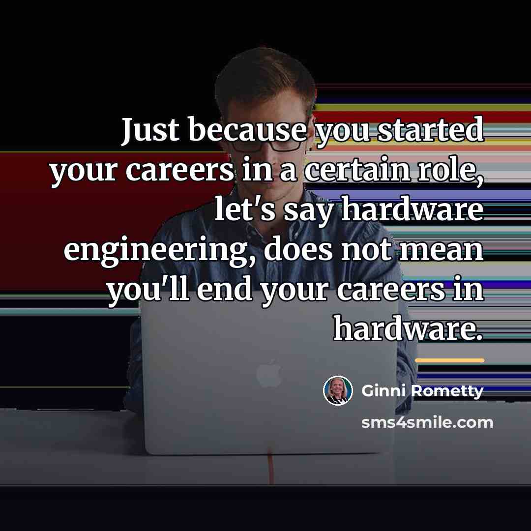 “Just because you started your careers in a certain role,…” quote by Ginni Rometty