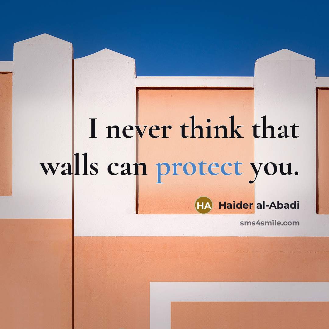 “I never think that walls can protect you.…” quote by Haider al-Abadi
