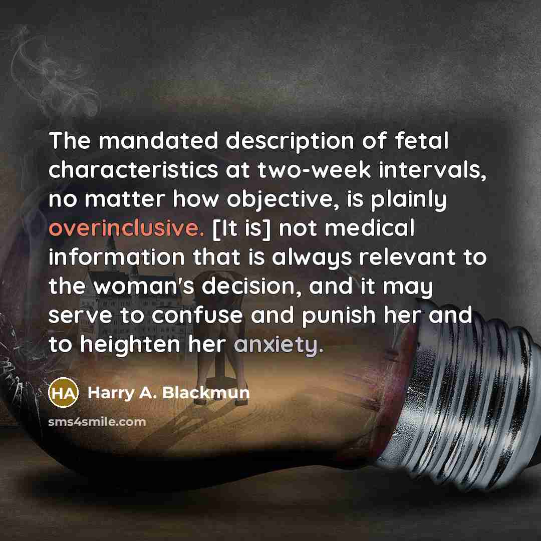 “The mandated description of fetal characteristics at two-week intervals, no…” quote by Harry A. Blackmun