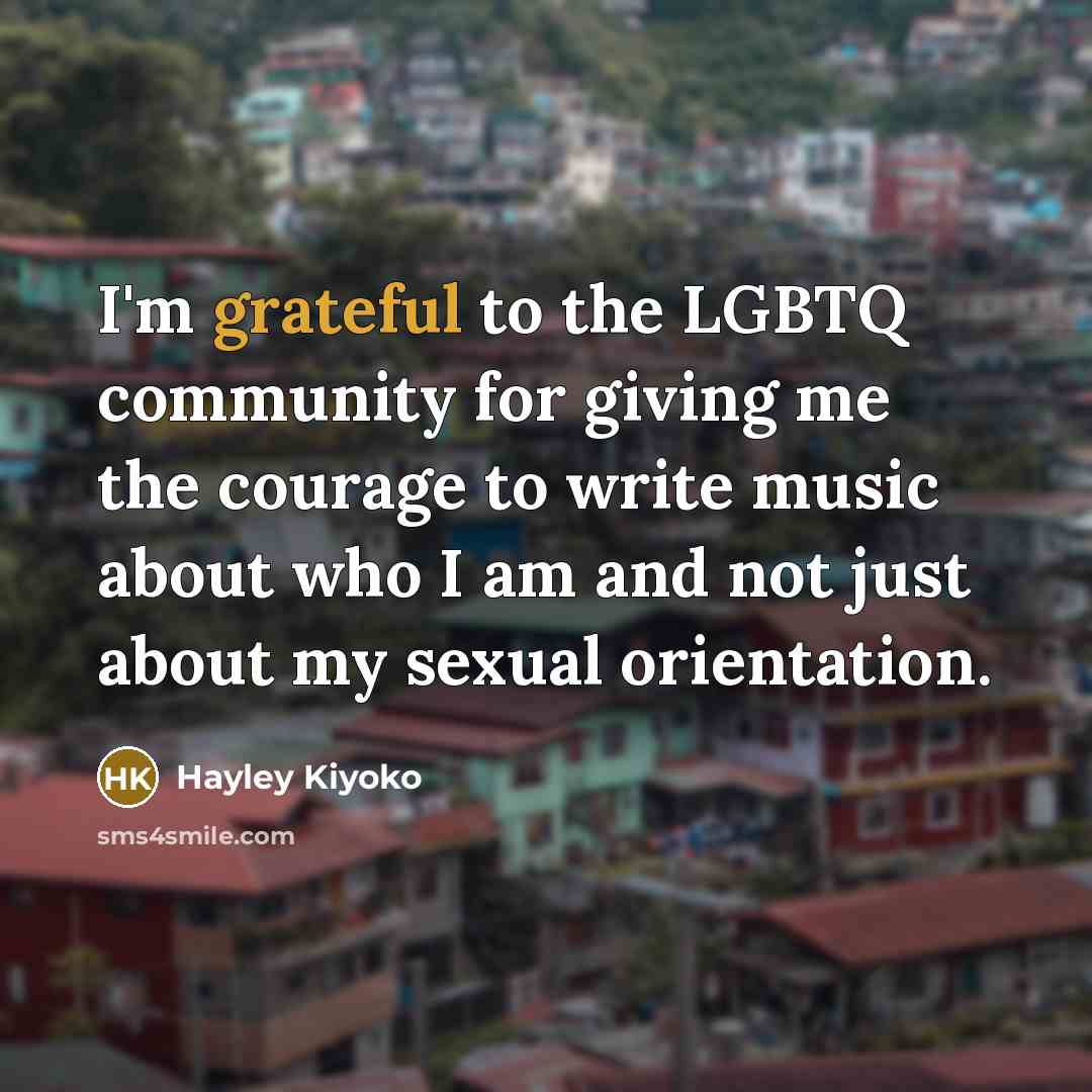 “I'm grateful to the LGBTQ community for giving me the…” quote by Hayley Kiyoko