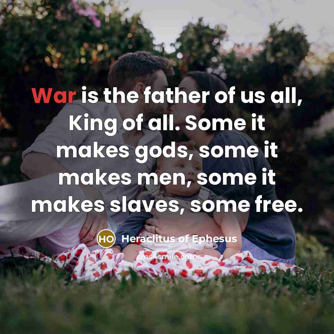 “War is the father of us all, King of all.…” quote by Heraclitus Of Ephesus