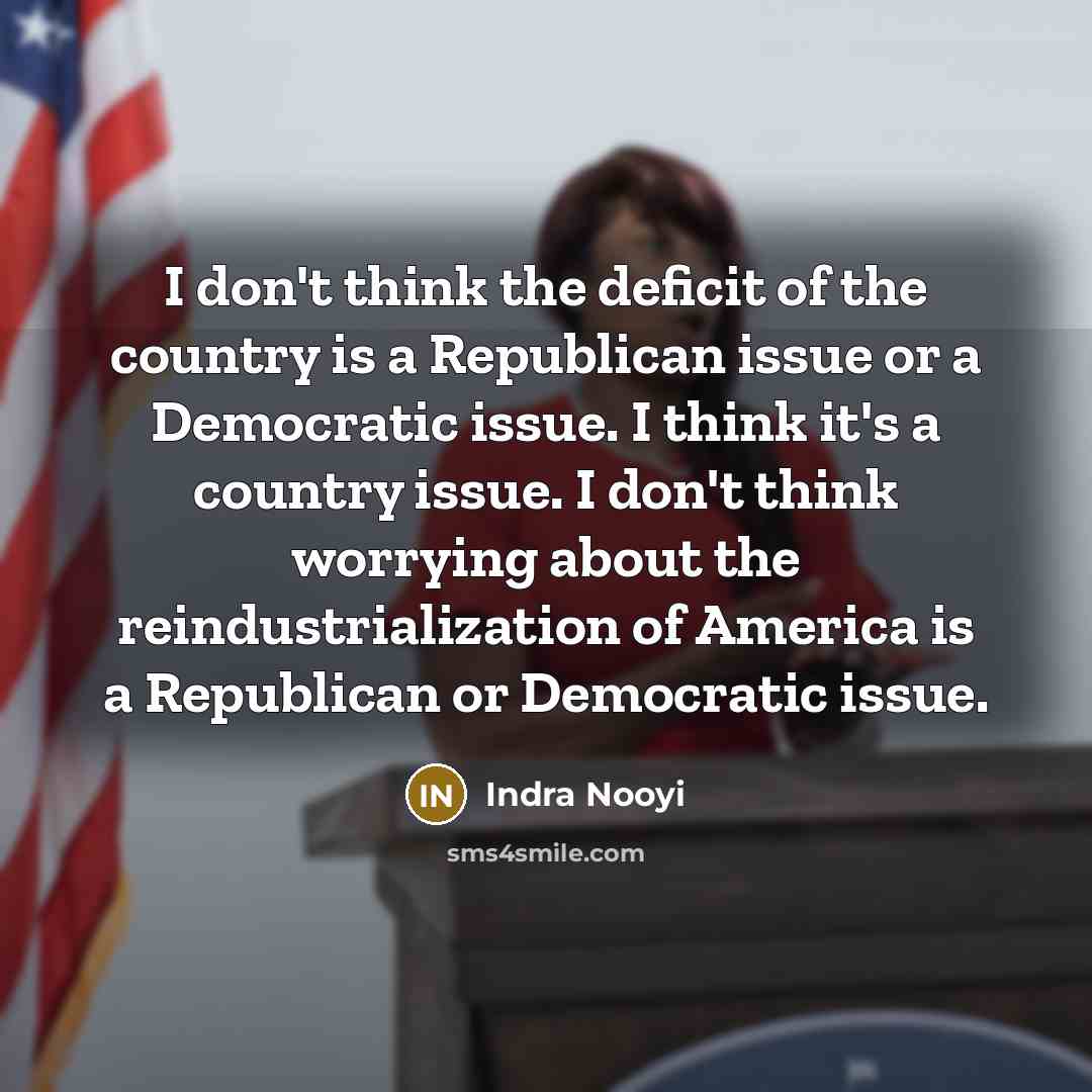 “I don't think the deficit of the country is a…” quote by Indra Nooyi