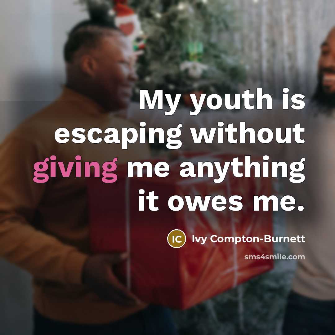 “My youth is escaping without giving me anything it owes…” quote by Ivy Compton-Burnett
