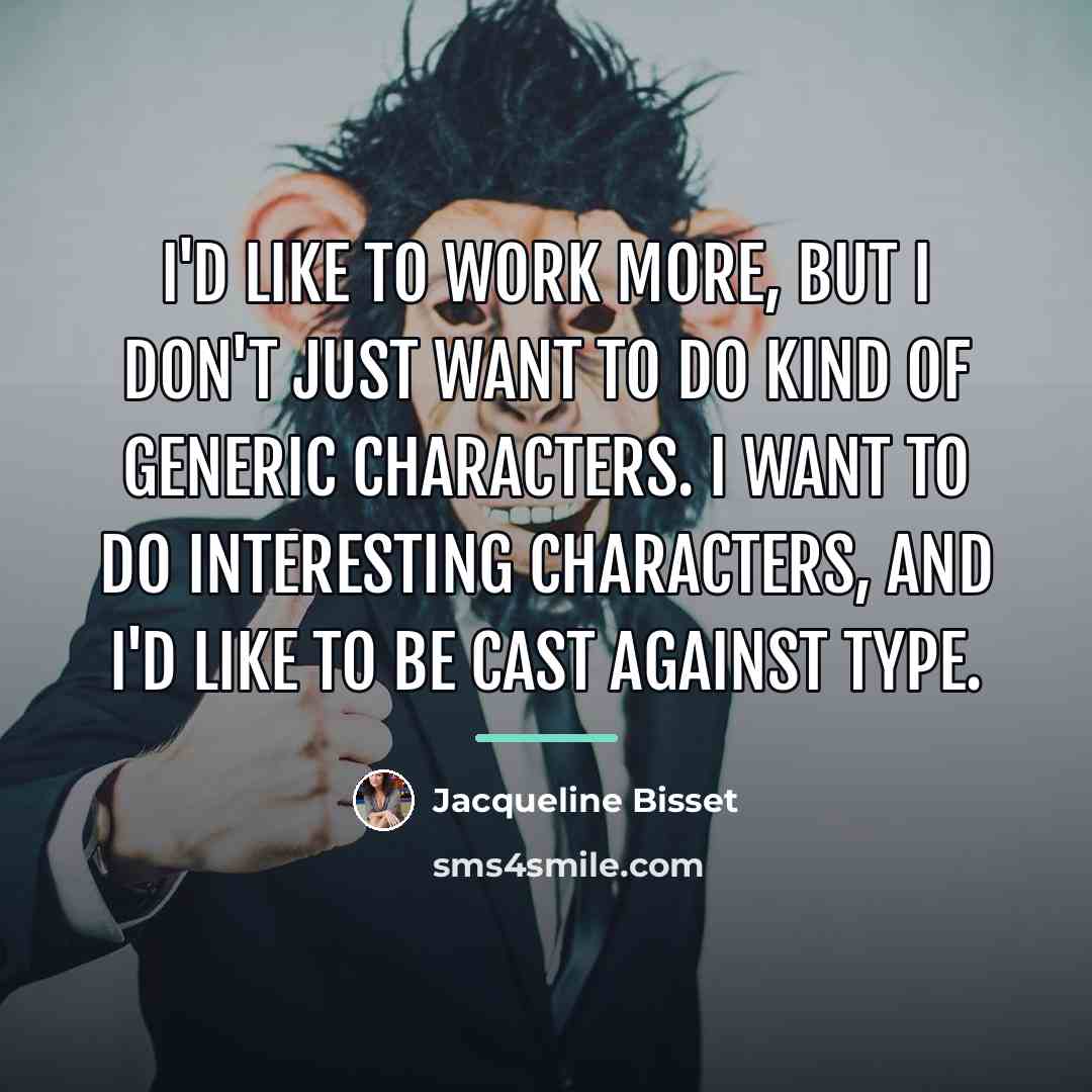 “I'd like to work more, but I don't just want…” quote by Jacqueline Bisset